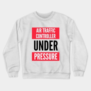 Air Traffic Controller (ATC) Under Pressure Crewneck Sweatshirt